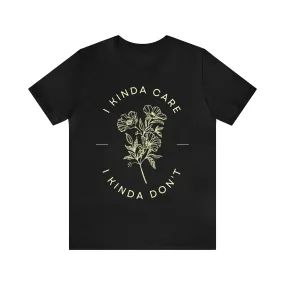 I Kinda Care, I Kinda Don't  Sarcastic Black T-shirt / Dark Humor Tee, Sarcastic TShirts , Graphic Funny Women's, Anti-Social Shirt